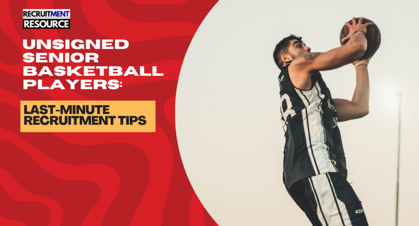 Unsigned Senior Basketball Players: Last-Minute Recruitment Tips for 2025