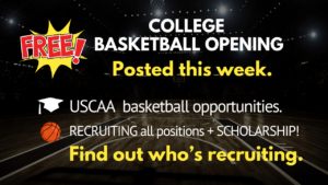 FREE college basketball opening, play college basketball and get recruited by a college basketball coach.