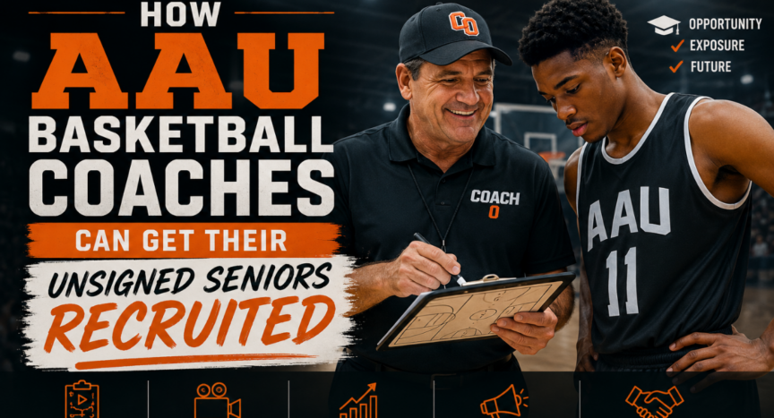 How AAU Basketball Coaches Can Get Their Unsigned Seniors Recruited